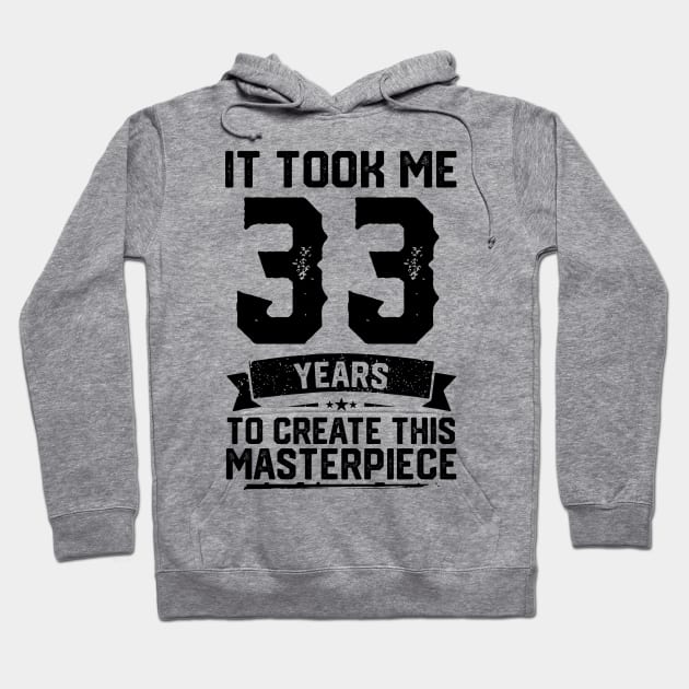 It Took Me 33 Years To Create This Masterpiece 33rd Birthday Hoodie by ClarkAguilarStore